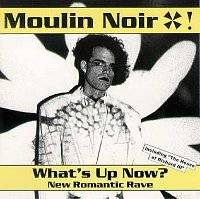 Moulin Noir : What's Up Now?